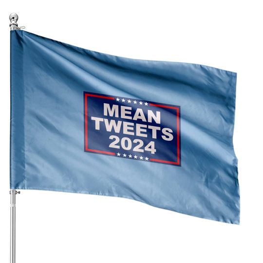 Discover Mean Tweets 2024 - Mean Tweets 2024 - House Flags