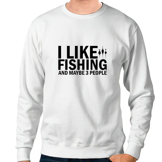I Like Fishing And Maybe 3 People Funny Fishing - Funny Fishing - Sweatshirts