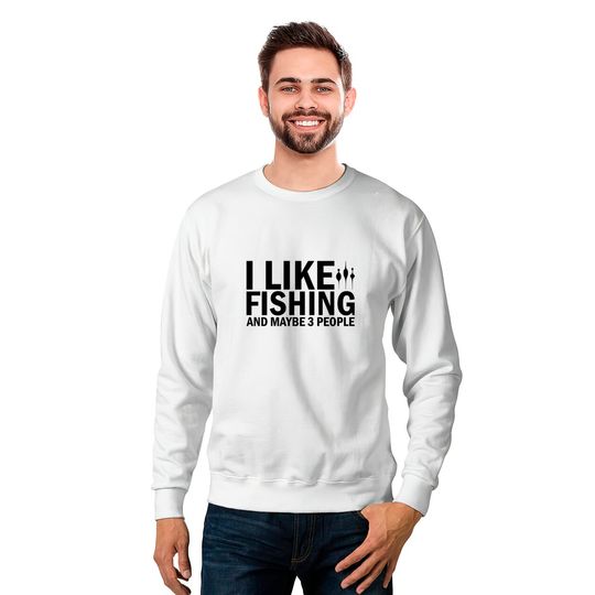 I Like Fishing And Maybe 3 People Funny Fishing - Funny Fishing - Sweatshirts