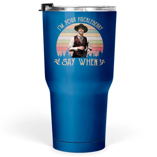 I'M Your Huckleberry - Say When Vintage 90S Movie Tumblers 30 oz