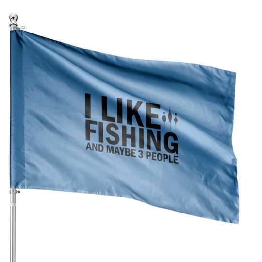 I Like Fishing And Maybe 3 People Funny Fishing - Funny Fishing - House Flags