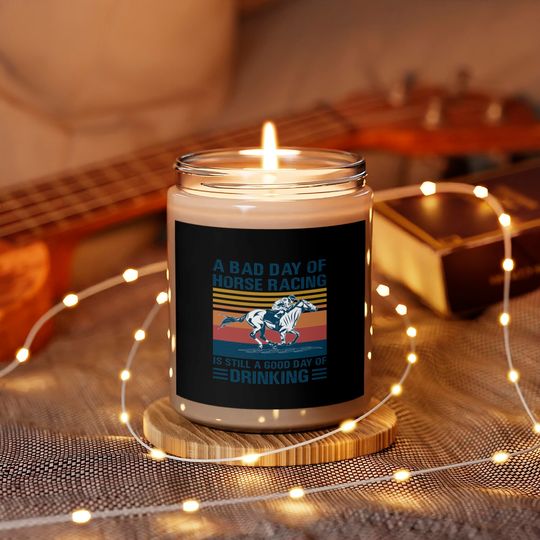 A bad day of horse racing is still a god day of drinking - Horse Racing - Scented Candles