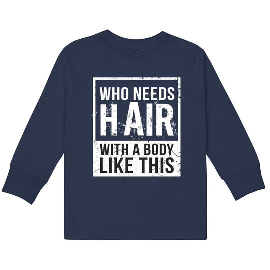 Who Needs Hair Bald Head Baldy Hair - Bald -  Kids Long Sleeve T-Shirts