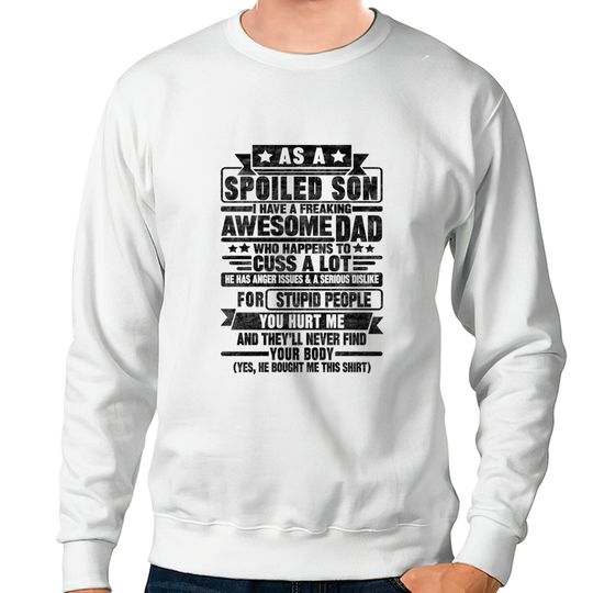Discover AS A SPOILED SON I HAVE A FREAKING AWESOME DAD - As A Spoiled Son - Sweatshirts