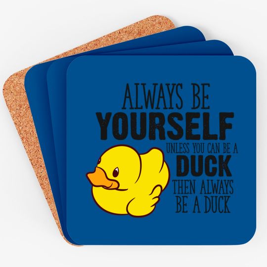 Cute Duck Gift Always Be Yourself Unless You Can Be A Duck - Rubber Duck - Coasters