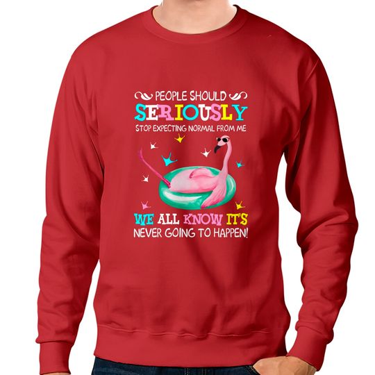 Flamingo Stop Expecting Normal From Me Funny T shirt - Flamingo - Sweatshirts