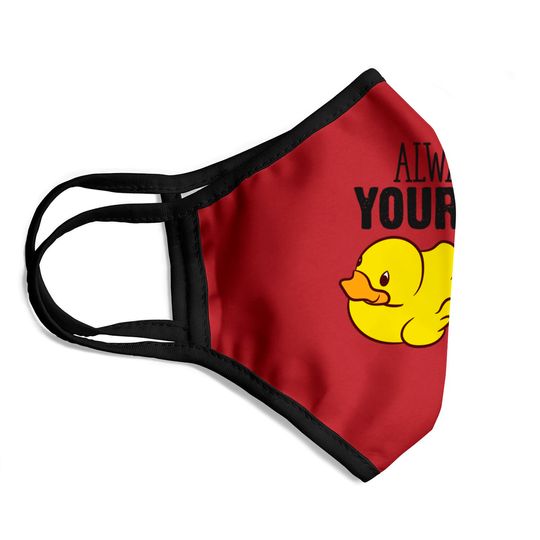 Cute Duck Gift Always Be Yourself Unless You Can Be A Duck - Rubber Duck - Face Masks
