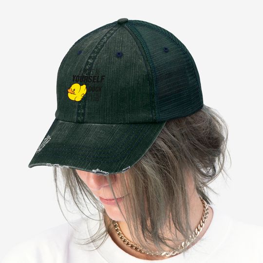 Cute Duck Gift Always Be Yourself Unless You Can Be A Duck - Rubber Duck - Trucker Hats