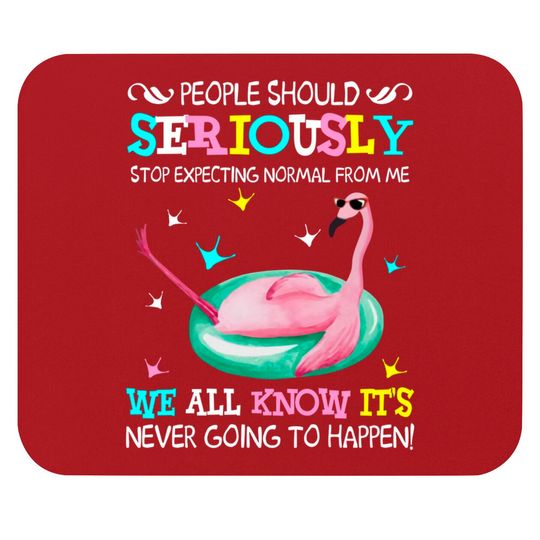 Flamingo Stop Expecting Normal From Me Funny Mouse Pad - Flamingo - Mouse Pads