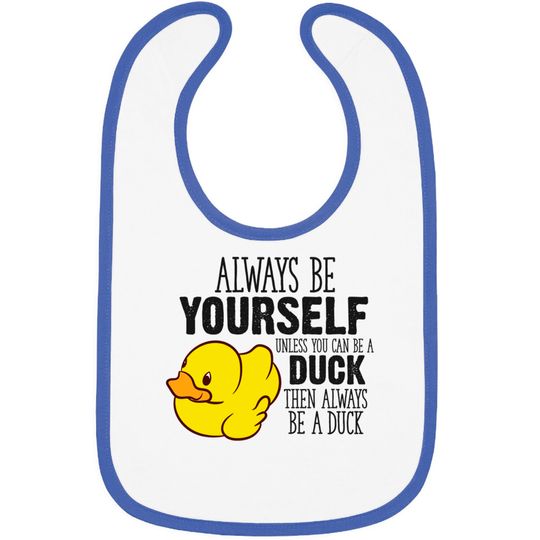 Discover Cute Duck Gift Always Be Yourself Unless You Can Be A Duck - Rubber Duck - Bibs