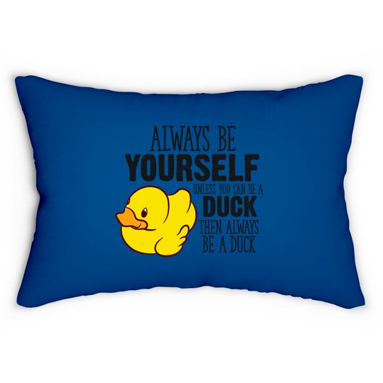 Discover Cute Duck Gift Always Be Yourself Unless You Can Be A Duck - Rubber Duck - Lumbar Pillows