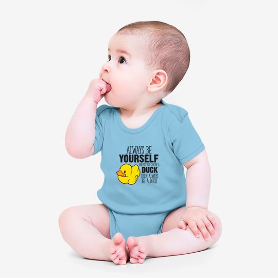 Cute Duck Gift Always Be Yourself Unless You Can Be A Duck - Rubber Duck - Onesies