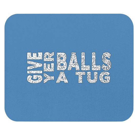 give yer balls a tug - Letterkenny Give Yer Balls A Tug - Mouse Pads