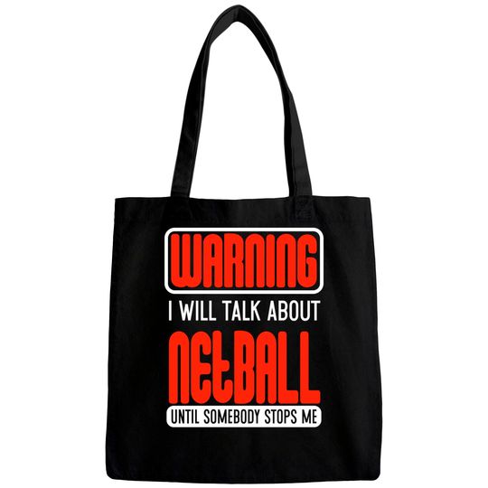 Warning I Will Talk About Netball Until Somebody Stops Me - Netball - Bags