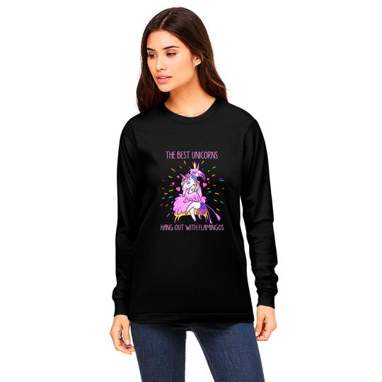 The Best Unicorns Hang Out With Flamingos - Flamingo - Long Sleeves