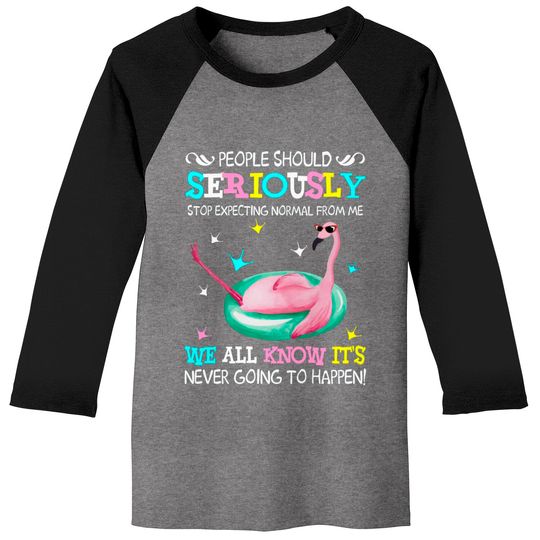 Discover Flamingo Stop Expecting Normal From Me Funny T shirt - Flamingo - Baseball Tees