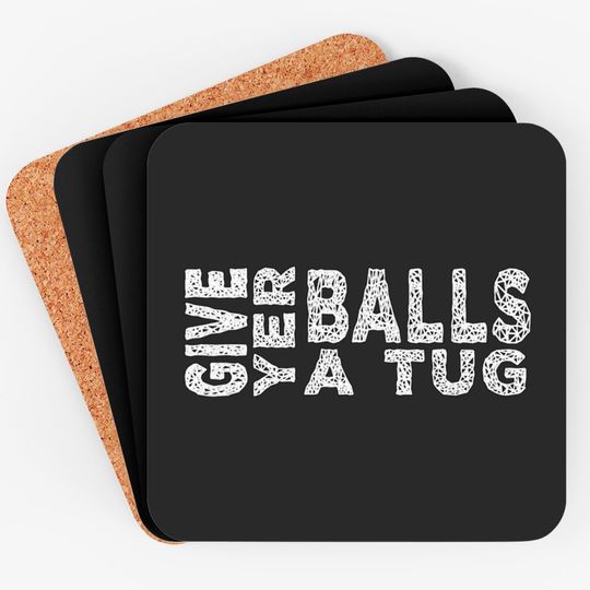 Discover give yer balls a tug - Letterkenny Give Yer Balls A Tug - Coasters