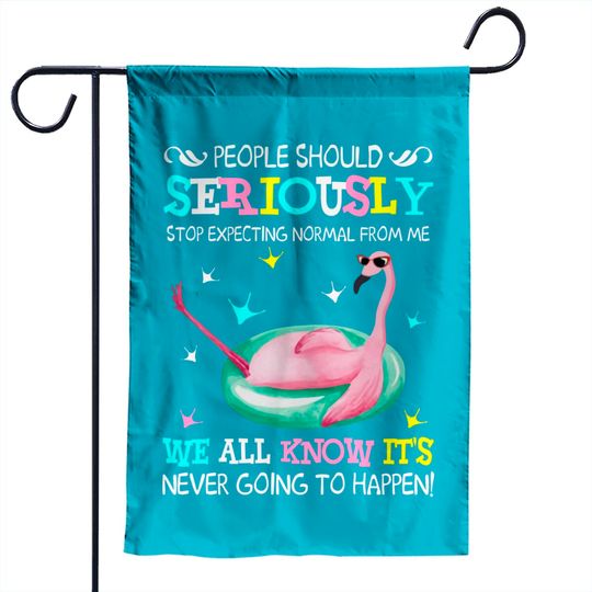 Flamingo Stop Expecting Normal From Me Funny Garden Flag - Flamingo - Garden Flags