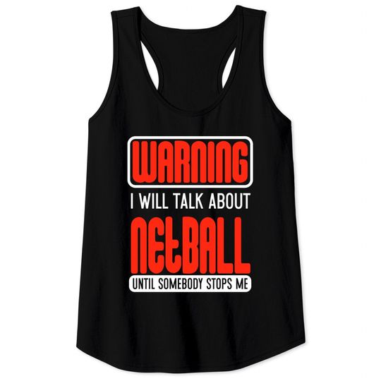 Discover Warning I Will Talk About Netball Until Somebody Stops Me - Netball - Tank Tops
