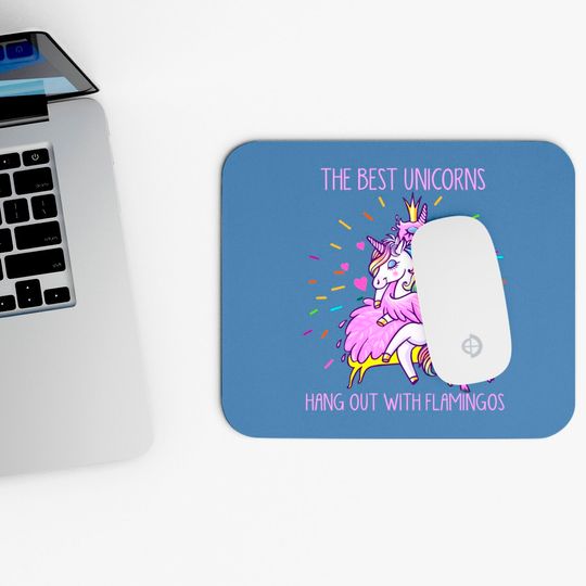 The Best Unicorns Hang Out With Flamingos - Flamingo - Mouse Pads