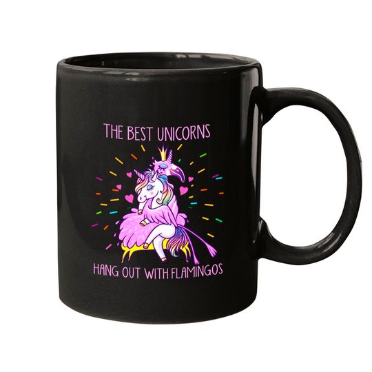The Best Unicorns Hang Out With Flamingos - Flamingo - Mugs