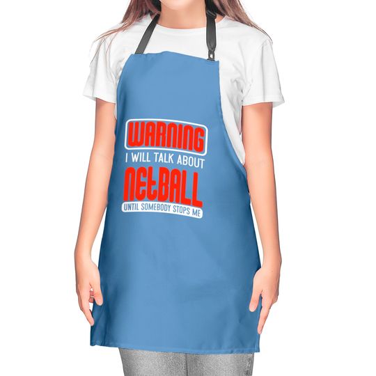 Warning I Will Talk About Netball Until Somebody Stops Me - Netball - Kitchen Aprons