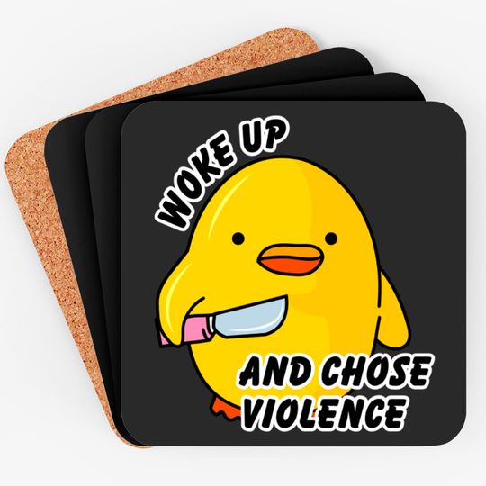 Discover WOKE UP AND CHOSE VIOLENCE - Duck With Knife - Coasters