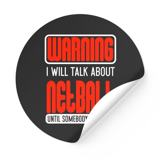 Discover Warning I Will Talk About Netball Until Somebody Stops Me - Netball - Stickers
