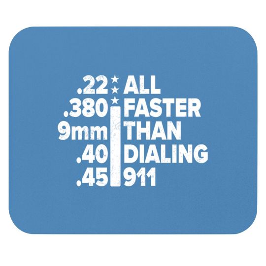 Discover 22 380 9mm 40 45 all faster than dialing 911 - patriotic gun - Dialing 911 - Mouse Pads