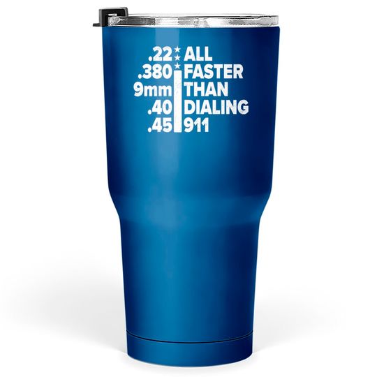 Discover 22 380 9mm 40 45 all faster than dialing 911 - patriotic gun - Dialing 911 - Tumblers 30 oz