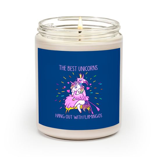 The Best Unicorns Hang Out With Flamingos - Flamingo - Scented Candles