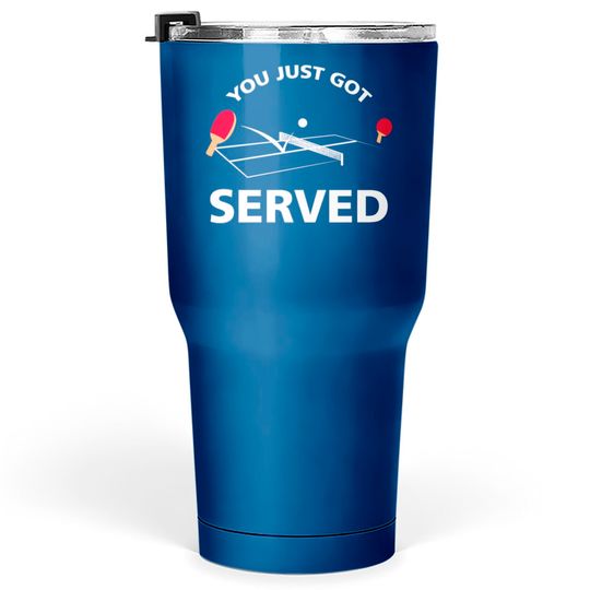 You Just Got Served Ping Pong Tumblers 30 oz