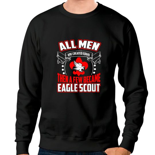All Men are Created Equal Eagle Scout Sweatshirts