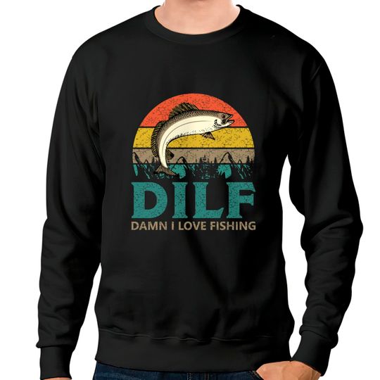 DILF - Damn I love Fishing! Sweatshirts