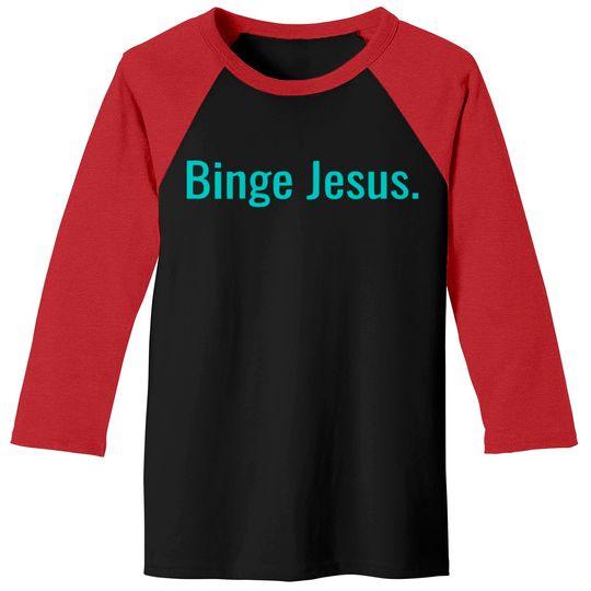 Binge jesus Baseball Tees