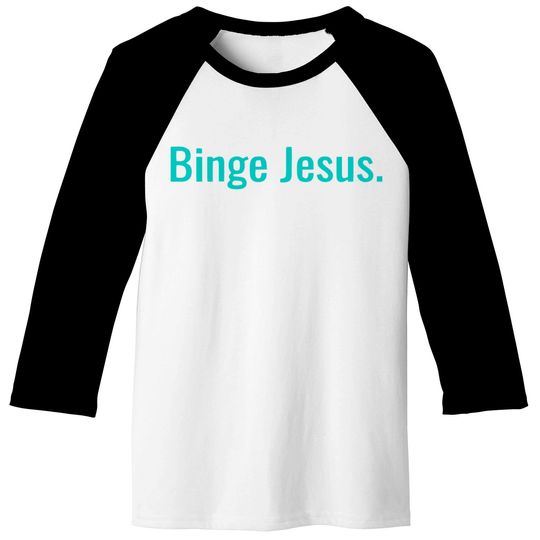 Binge jesus Baseball Tees