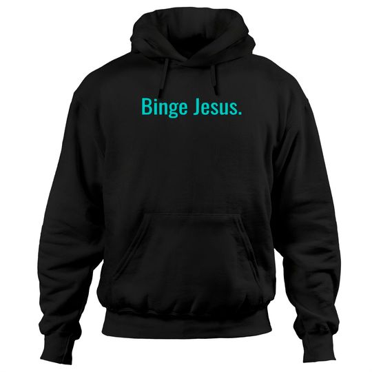Binge jesus Hoodies