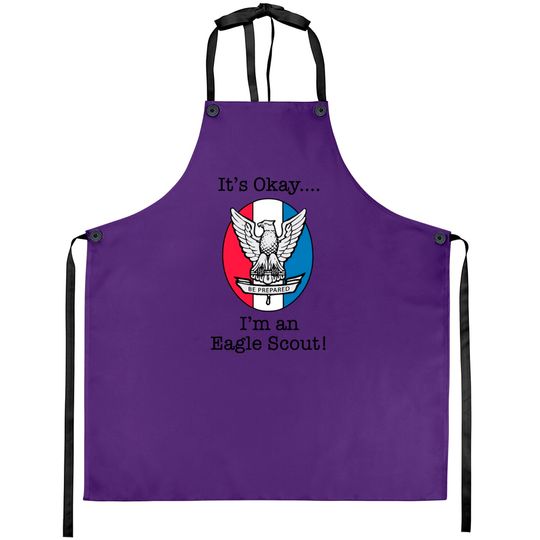 It's Okay, I'm an Eagle Scout Aprons