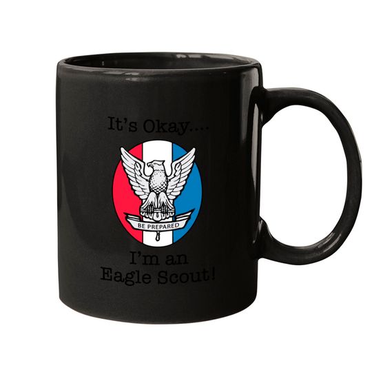 It's Okay, I'm an Eagle Scout Mugs