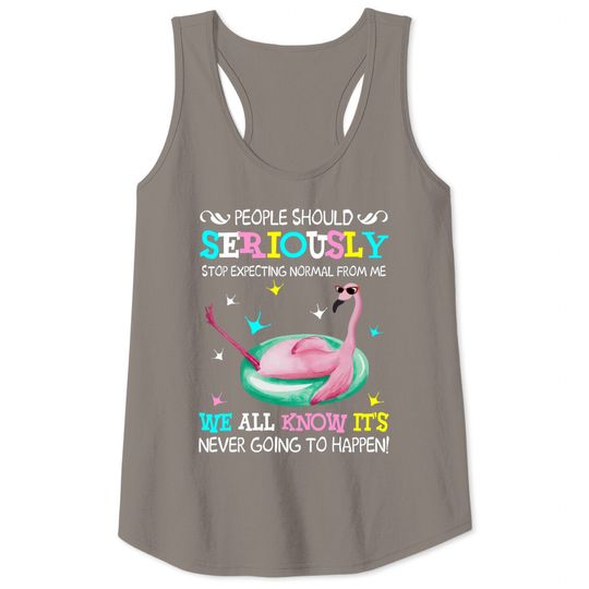 Flamingo Stop Expecting Normal From Me Funny T shirt - Flamingo - Tank Tops