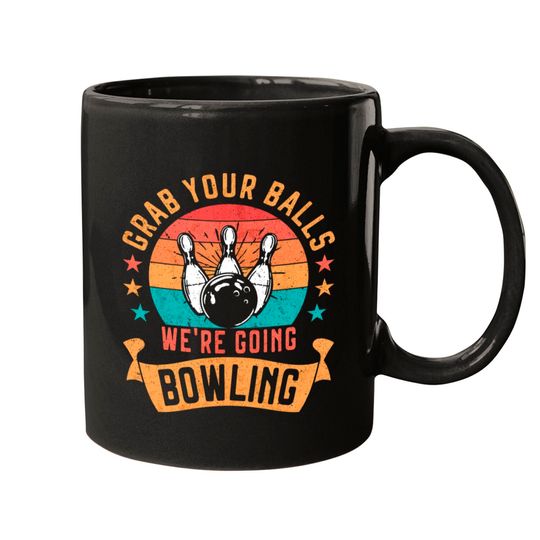 Funny Bowling Grab Your Balls We’re Going Bowling