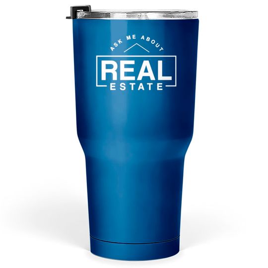 ask me about real estate Tumblers 30 oz