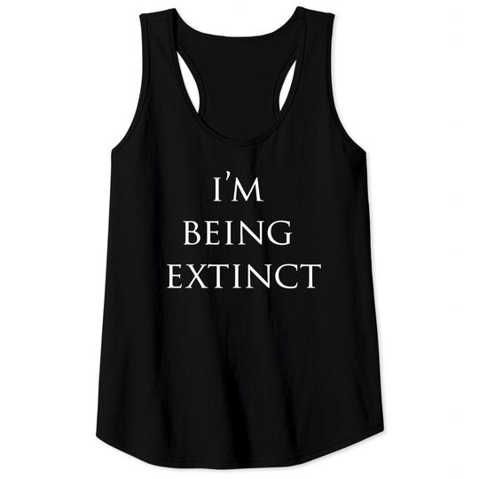 Discover IM BEING EXTINCT Tank Tops