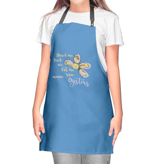 Shuck Me Suck Me Eat Me Raw MMM... Oysters Kitchen Apron T Kitchen Aprons