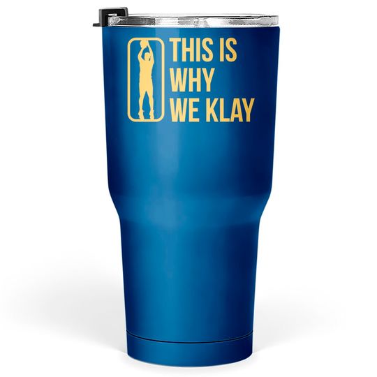 This Is Why We Klay 2 - Klay Thompson - Tumblers 30 oz