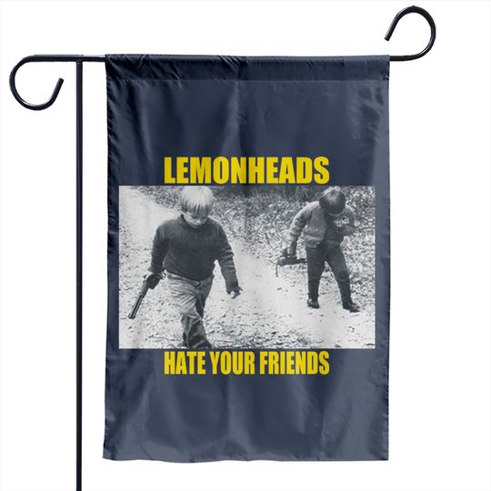 Discover The Lemonheads Hate Your Friends Garden Flag Garden Flags