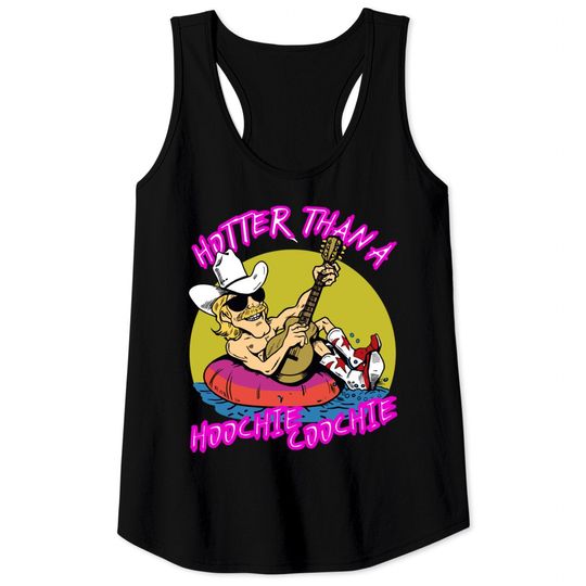 Discover hotter than a hoohie coochie - Hotter Than A Hoochie Coochie - Tank Tops