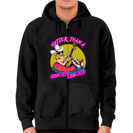 Discover hotter than a hoohie coochie - Hotter Than A Hoochie Coochie - Zip Hoodies