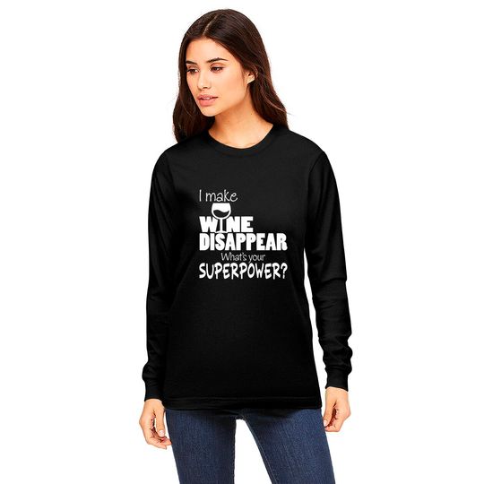I Make Wine Disappear What's Your Superpower? - Wine Lovers - Long Sleeves