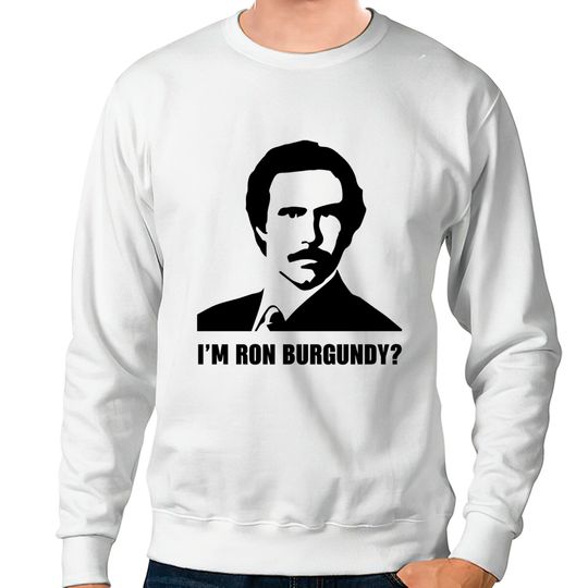 Discover I'm Ron Burgundy - Ron Burgundy - Sweatshirts